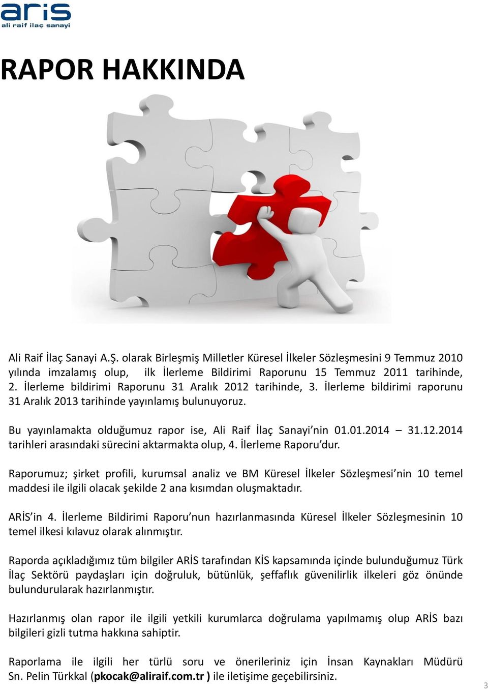 01.2014 31.12.2014 tarihleri arasındaki sürecini aktarmakta olup, 4. İlerleme Raporu dur.