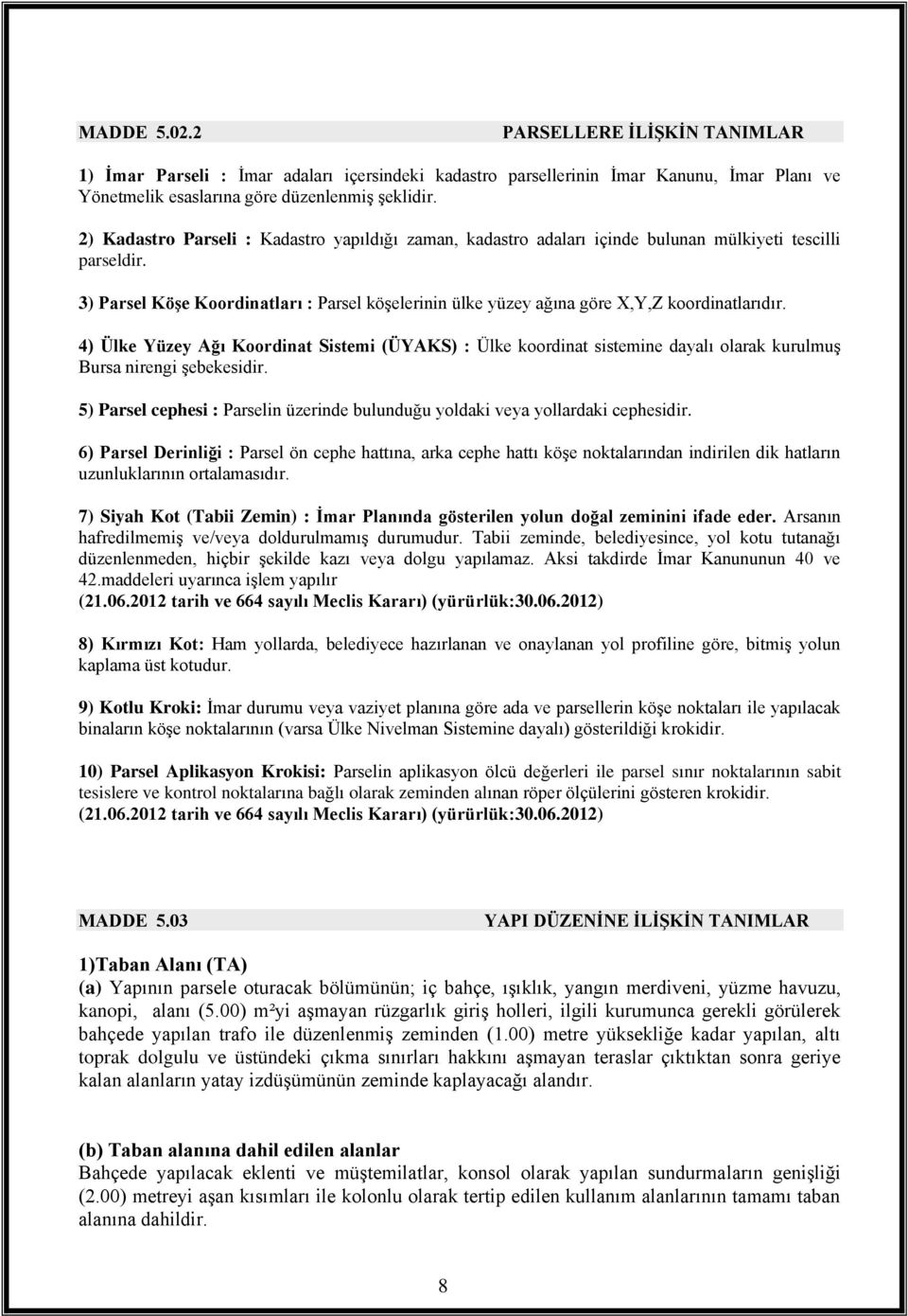 3) Parsel Köşe Koordinatları : Parsel köşelerinin ülke yüzey ağına göre X,Y,Z koordinatlarıdır.