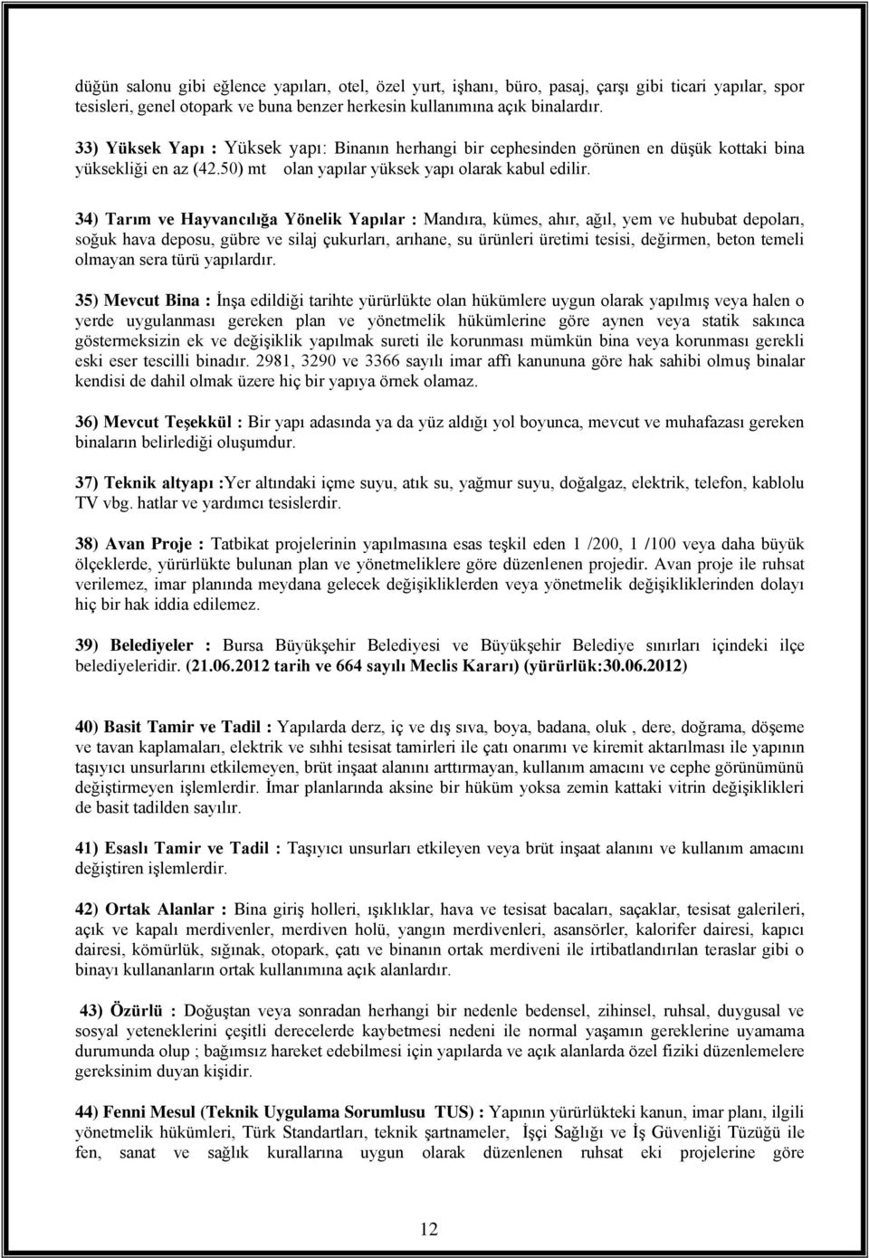 34) Tarım ve Hayvancılığa Yönelik Yapılar : Mandıra, kümes, ahır, ağıl, yem ve hububat depoları, soğuk hava deposu, gübre ve silaj çukurları, arıhane, su ürünleri üretimi tesisi, değirmen, beton