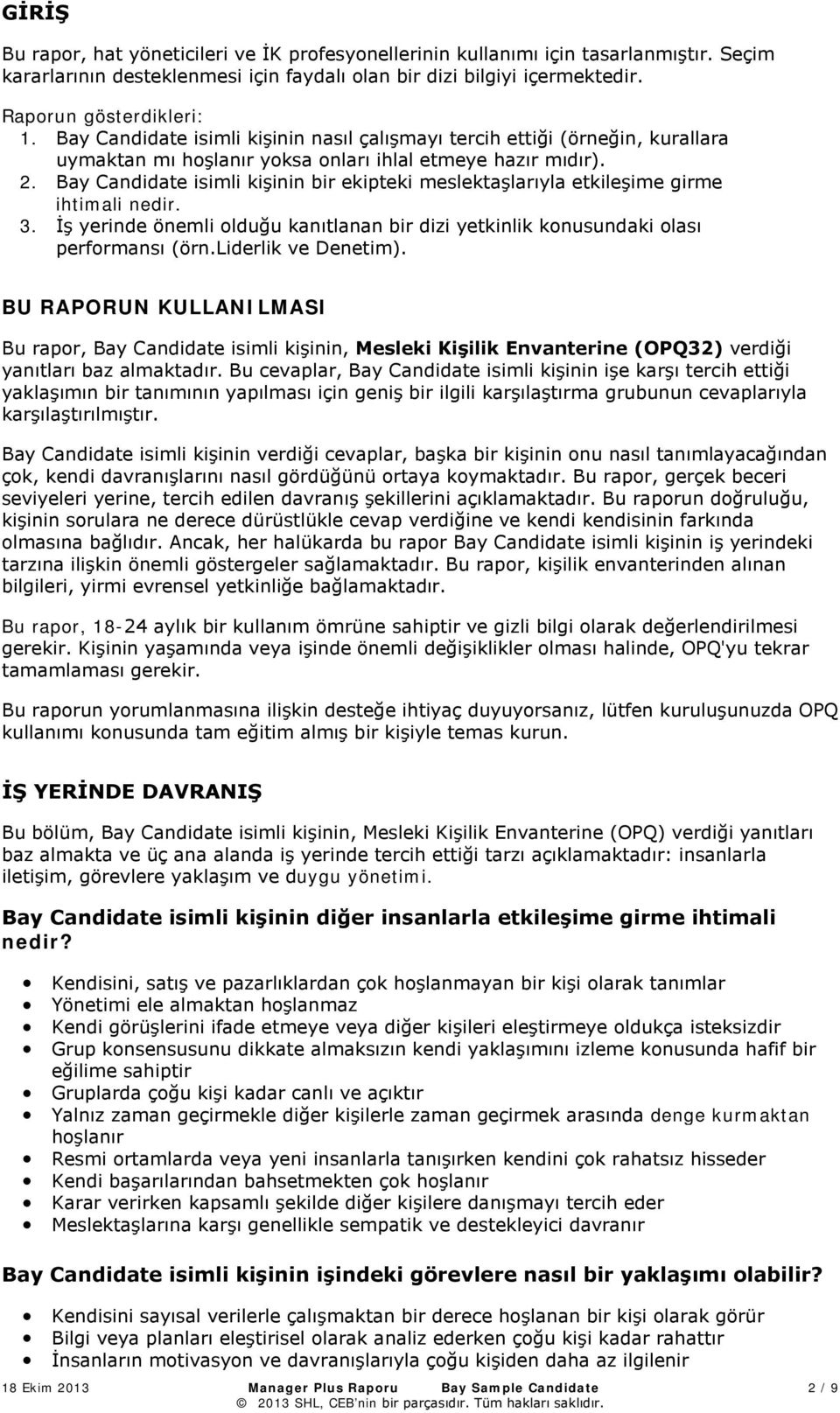 Bay Candidate isimli kişinin bir ekipteki meslektaşlarıyla etkileşime girme ihtimali nedir. 3. İş yerinde önemli olduğu kanıtlanan bir dizi yetkinlik konusundaki olası performansı (örn.