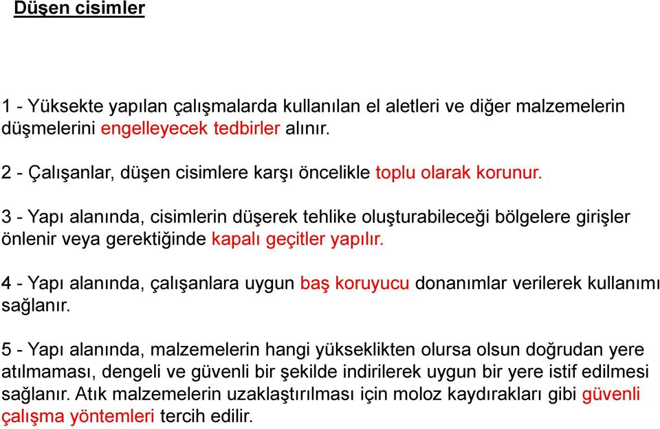 3 - Yapı alanında, cisimlerin düşerek tehlike oluşturabileceği bölgelere girişler önlenir veya gerektiğinde kapalı geçitler yapılır.