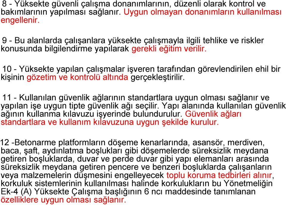 10 - Yüksekte yapılan çalışmalar işveren tarafından görevlendirilen ehil bir kişinin gözetim ve kontrolü altında gerçekleştirilir.