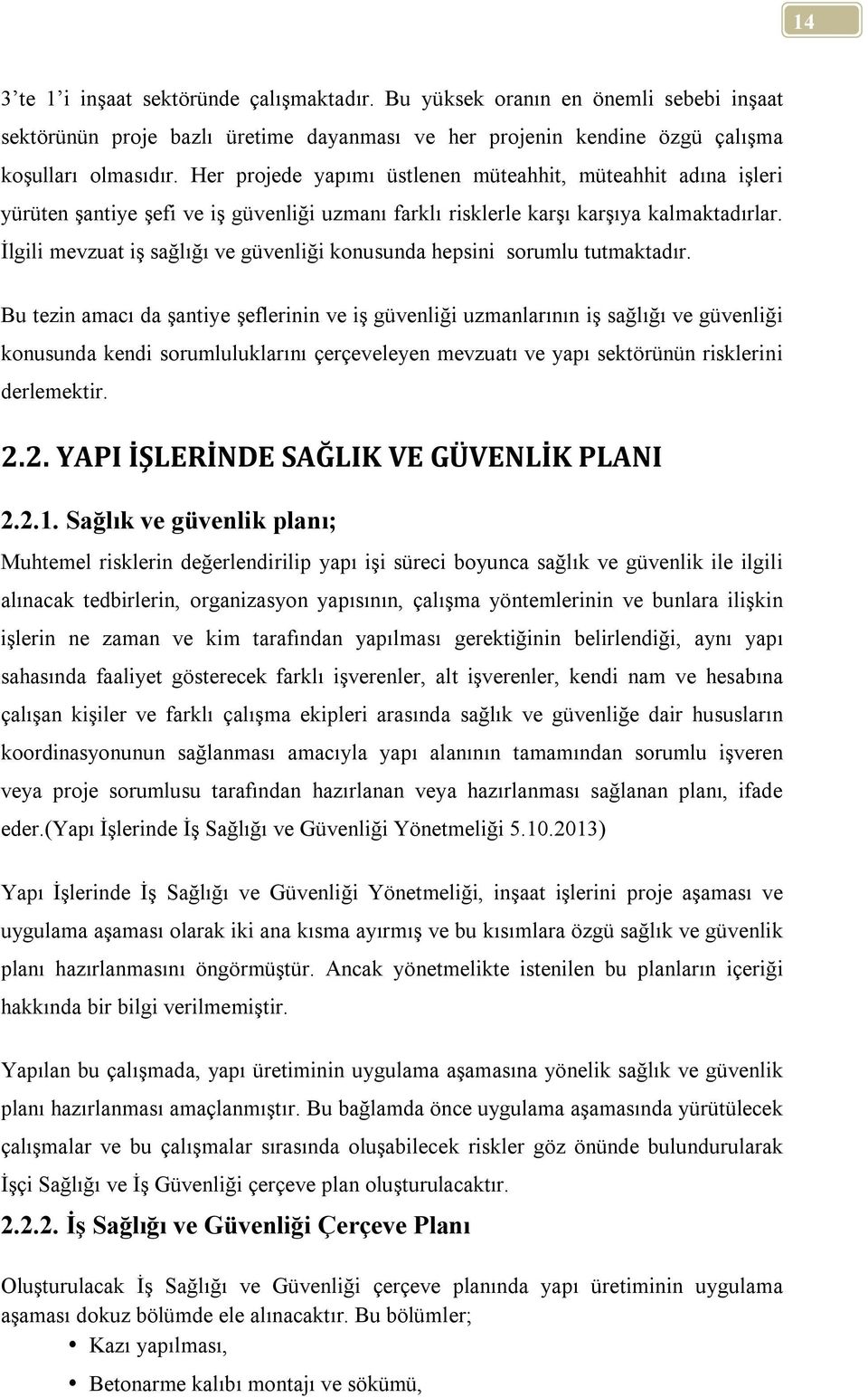 İlgili mevzuat iş sağlığı ve güvenliği konusunda hepsini sorumlu tutmaktadır.