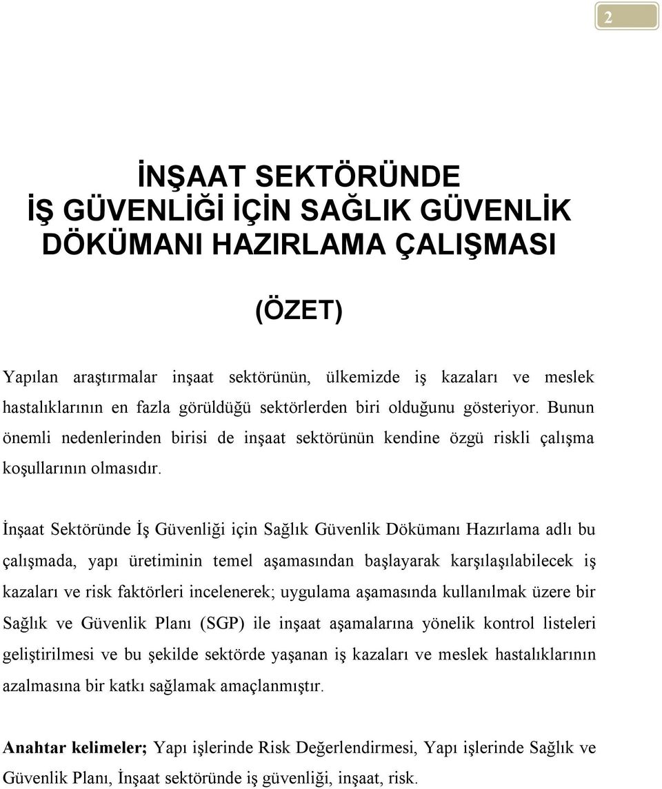 İnşaat Sektöründe İş Güvenliği için Sağlık Güvenlik Dökümanı Hazırlama adlı bu çalışmada, yapı üretiminin temel aşamasından başlayarak karşılaşılabilecek iş kazaları ve risk faktörleri incelenerek;