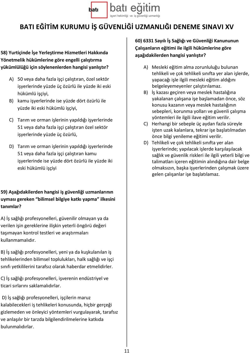 Tarım ve orman işlerinin yapıldığı işyerlerinde 51 veya daha fazla işçi çalıştıran özel sektör işyerlerinde yüzde üç özürlü, D) Tarım ve orman işlerinin yapıldığı işyerlerinde 51 veya daha fazla işçi