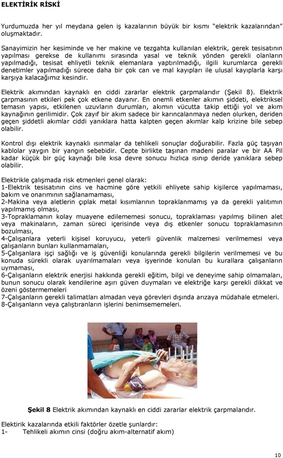 ehliyetli teknik elemanlara yaptırılmadığı, ilgili kurumlarca gerekli denetimler yapılmadığı sürece daha bir çok can ve mal kayıpları ile ulusal kayıplarla karşı karşıya kalacağımız kesindir.