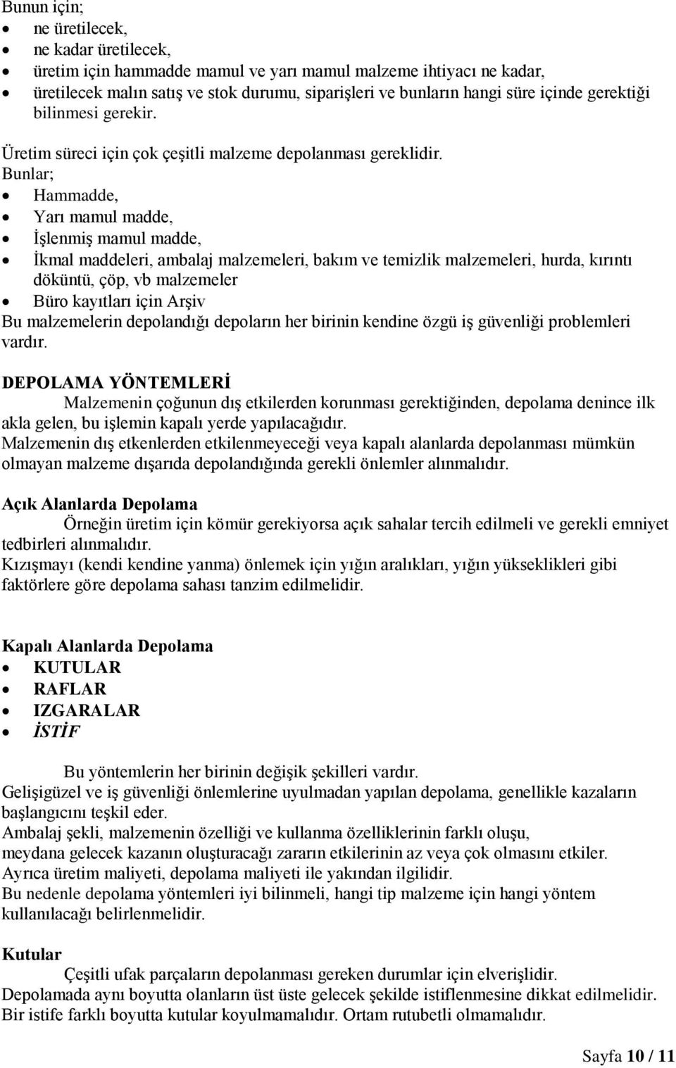 Bunlar; Hammadde, Yarı mamul madde, ĠĢlenmiĢ mamul madde, Ġkmal maddeleri, ambalaj malzemeleri, bakım ve temizlik malzemeleri, hurda, kırıntı döküntü, çöp, vb malzemeler Büro kayıtları için ArĢiv Bu