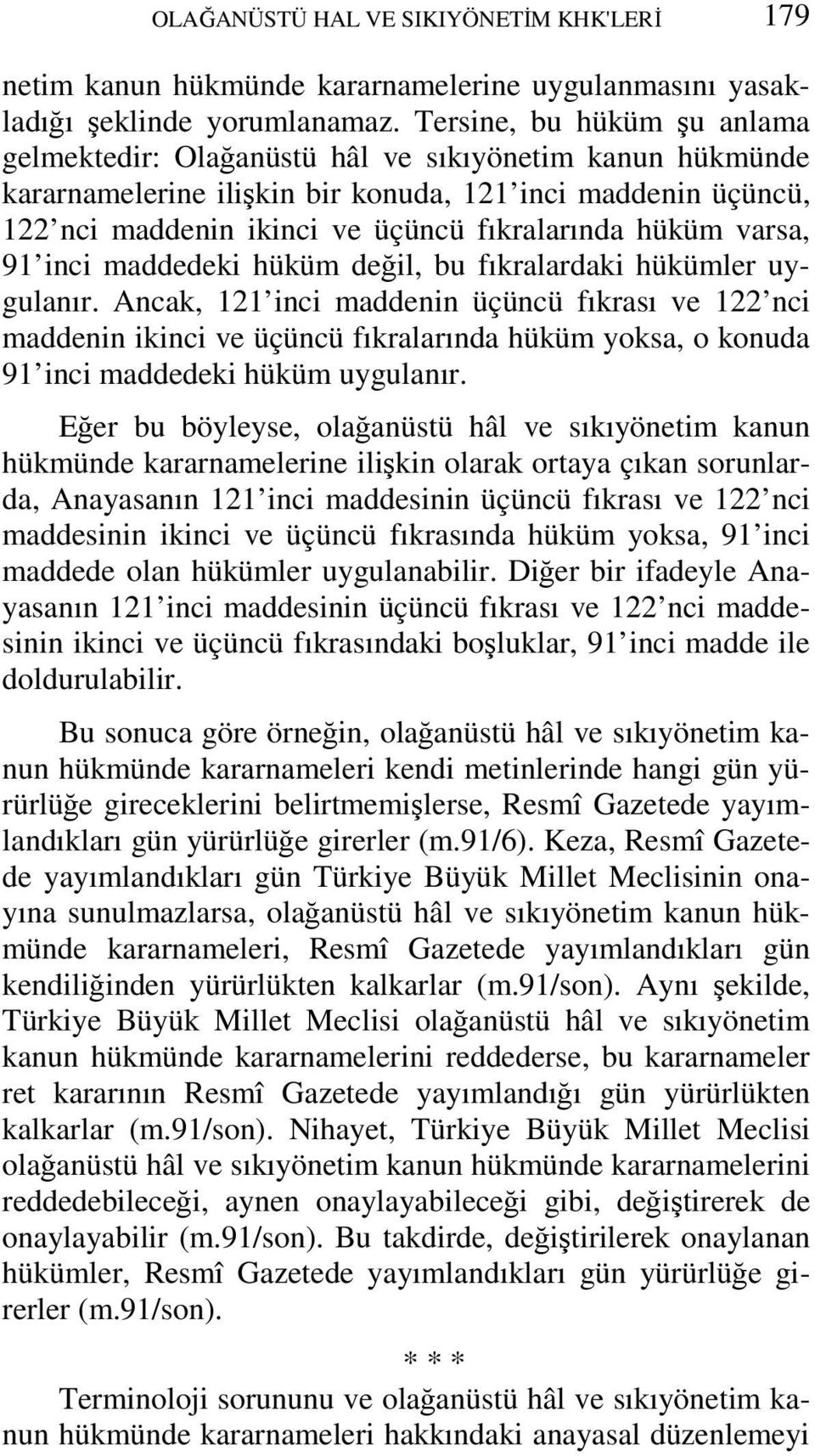 hüküm varsa, 91 inci maddedeki hüküm değil, bu fıkralardaki hükümler uygulanır.