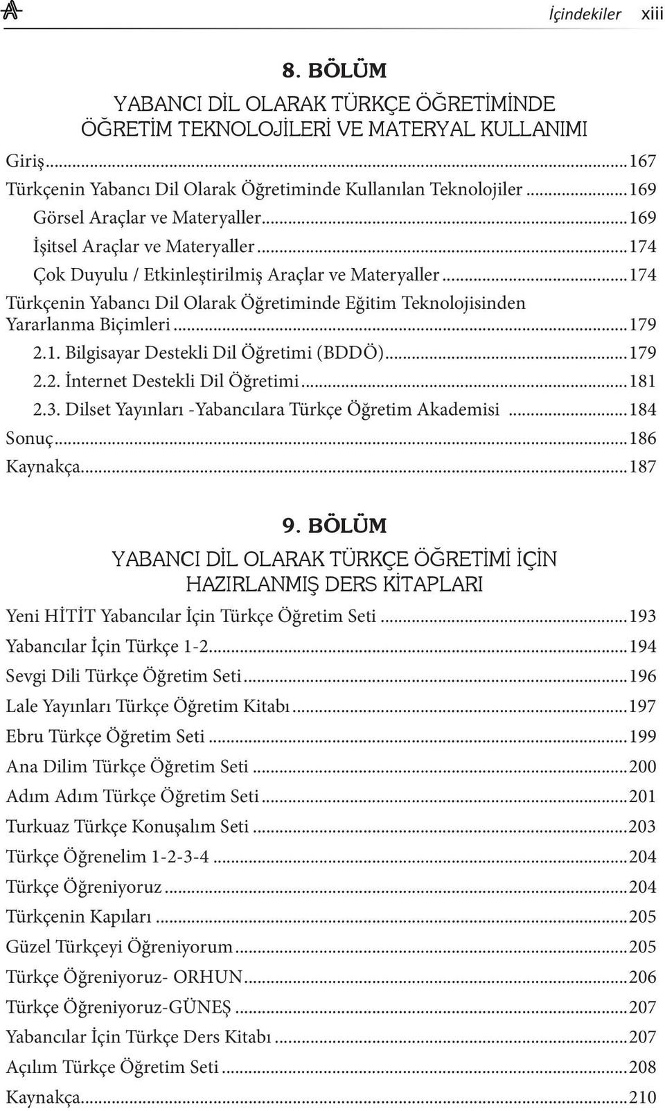 ..174 Türkçenin Yabancı Dil Olarak Öğretiminde Eğitim Teknolojisinden Yararlanma Biçimleri...179 2.1. Bilgisayar Destekli Dil Öğretimi (BDDÖ)...179 2.2. İnternet Destekli Dil Öğretimi...181 2.3.