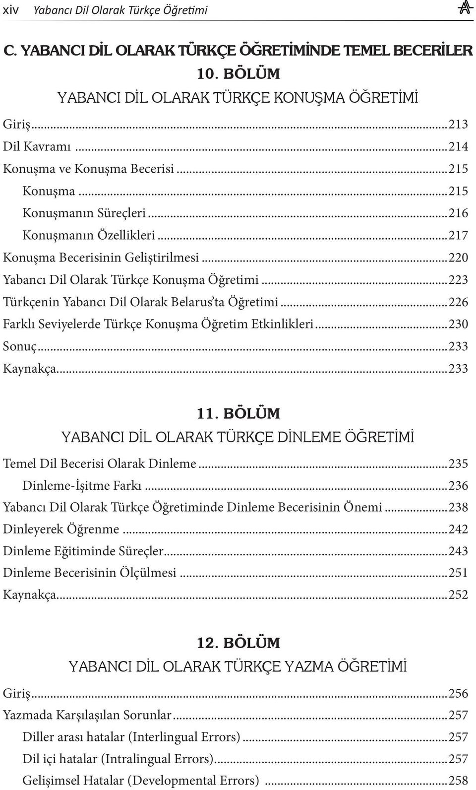 ..223 Türkçenin Yabancı Dil Olarak Belarus ta Öğretimi...226 Farklı Seviyelerde Türkçe Konuşma Öğretim Etkinlikleri...230 Sonuç...233 Kaynakça...233 11.