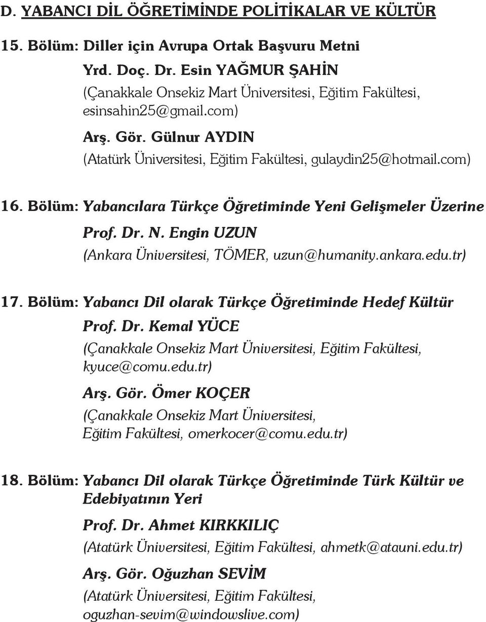 Engin UZUN (Ankara Üniversitesi, TÖMER, uzun@humanity.ankara.edu.tr) 17. Bölüm: Yabancı Dil olarak Türkçe Öğretiminde Hedef Kültür Prof. Dr. Kemal YÜCE kyuce@comu.edu.tr) Arş. Gör.