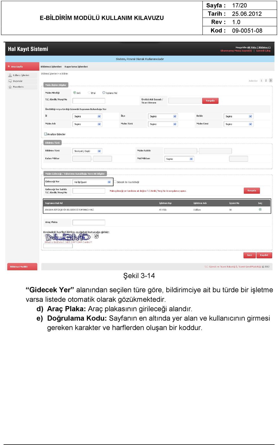 d) Araç Plaka: Araç plakasının girileceği alandır.