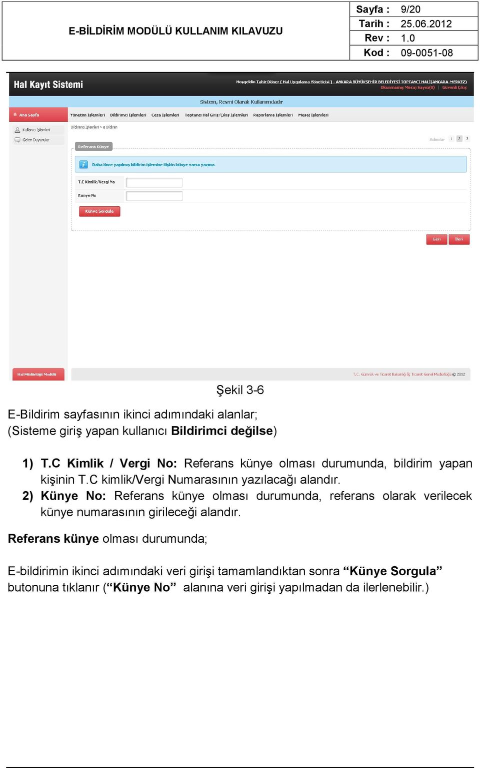 2) Künye No: Referans künye olması durumunda, referans olarak verilecek künye numarasının girileceği alandır.