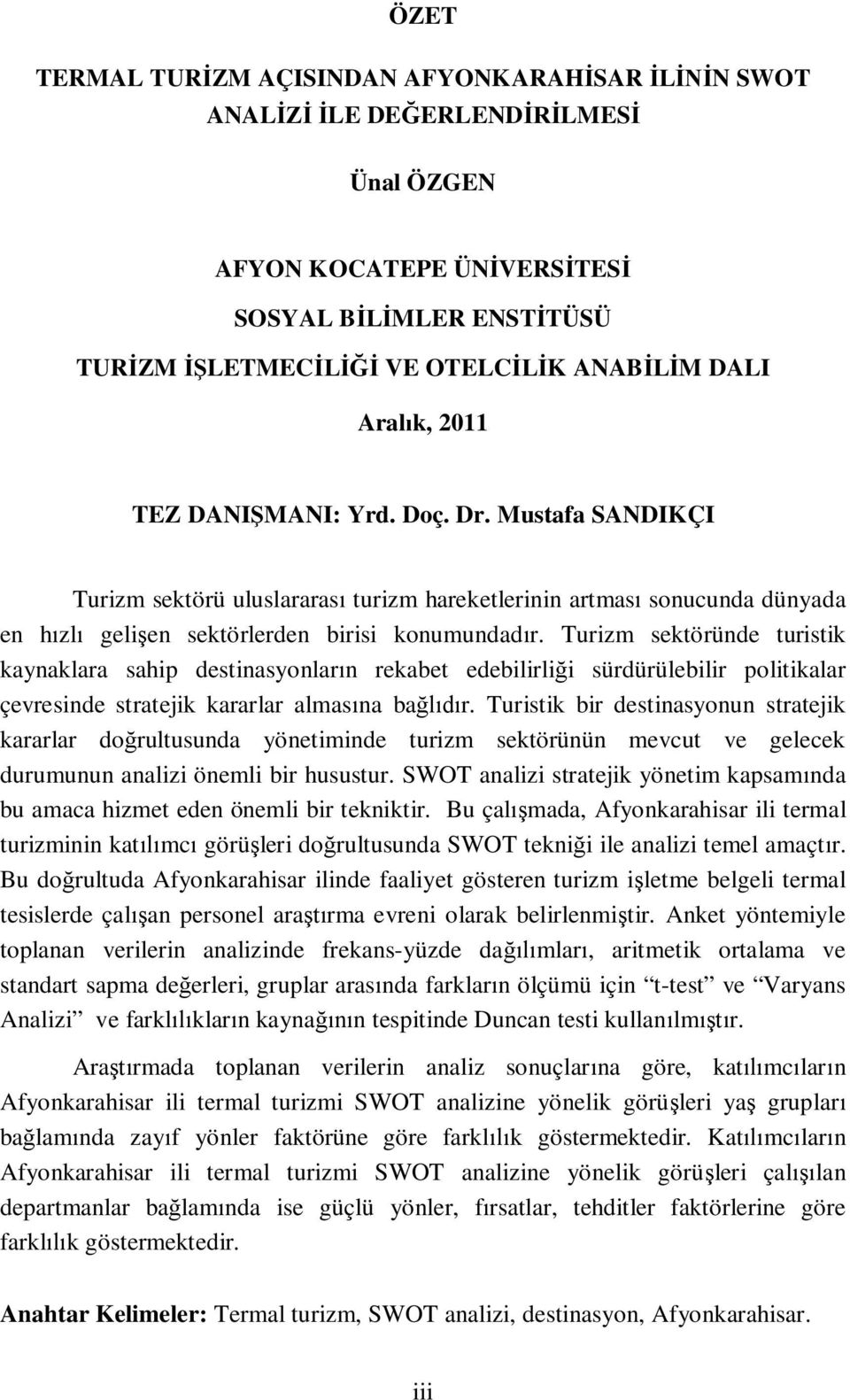 Turizm sektöründe turistik kaynaklara sahip destinasyonların rekabet edebilirliği sürdürülebilir politikalar çevresinde stratejik kararlar almasına bağlıdır.