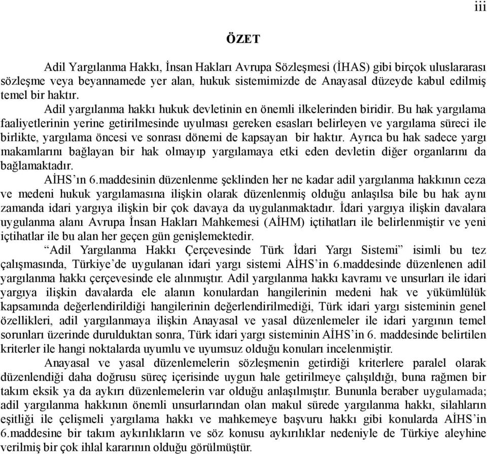 Bu hak yargılama faaliyetlerinin yerine getirilmesinde uyulması gereken esasları belirleyen ve yargılama süreci ile birlikte, yargılama öncesi ve sonrası dönemi de kapsayan bir haktır.