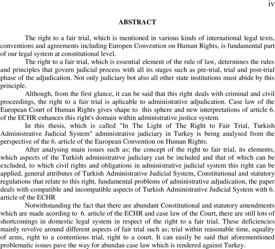 The right to a fair trial, which is essential element of the rule of law, determines the rules and principles that govern judicial process with all its stages such as pre-trial, trial and post-trial