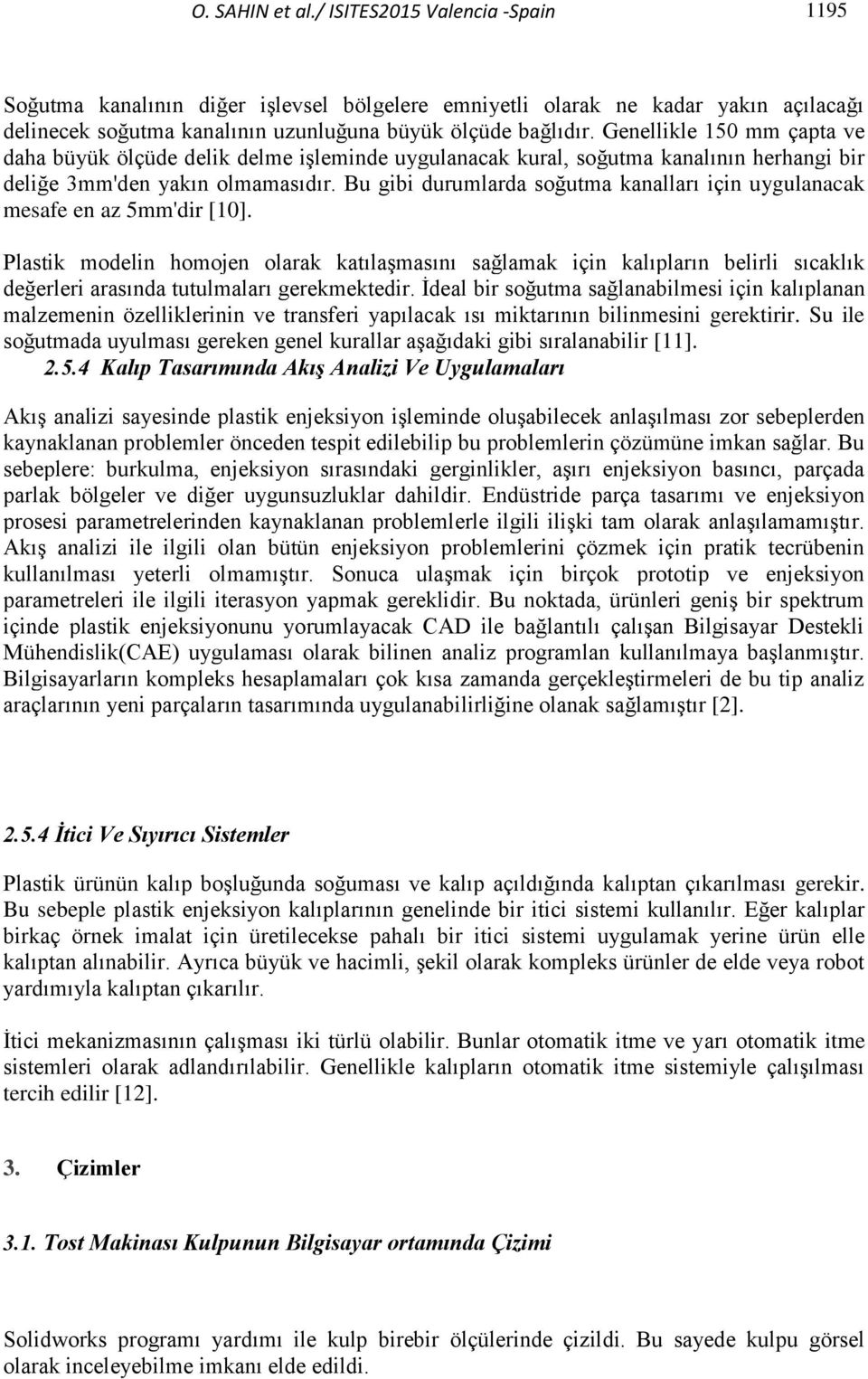 Bu gibi durumlarda soğutma kanalları için uygulanacak mesafe en az 5mm'dir [10].