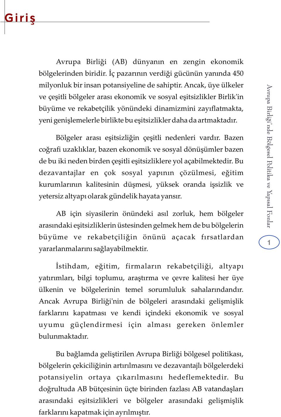 da artmaktadır. Bölgeler arası eşitsizliğin çeşitli nedenleri vardır.