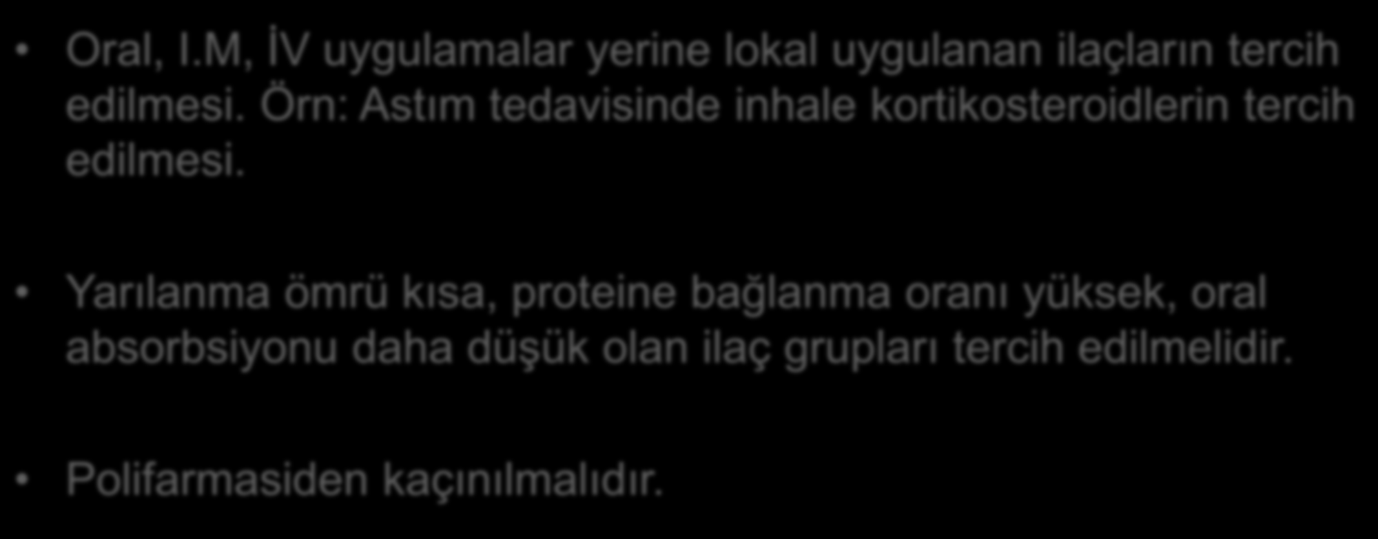 Oral, I.M, İV uygulamalar yerine lokal uygulanan ilaçların tercih edilmesi. Örn: Astım tedavisinde inhale kortikosteroidlerin tercih edilmesi.