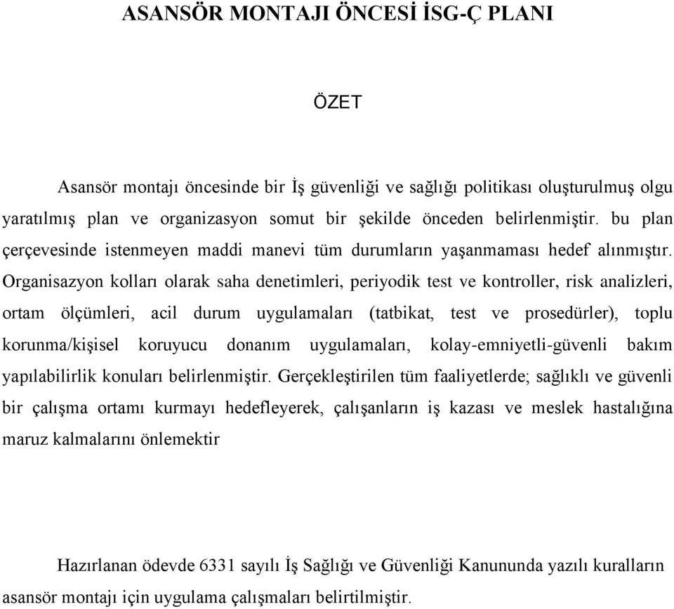 Organisazyon kolları olarak saha denetimleri, periyodik test ve kontroller, risk analizleri, ortam ölçümleri, acil durum uygulamaları (tatbikat, test ve prosedürler), toplu korunma/kişisel koruyucu