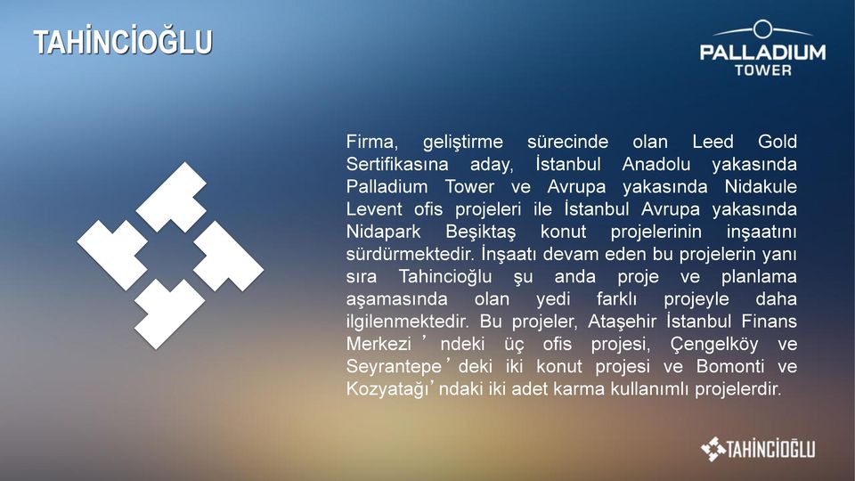 I ns aatı devam eden bu projelerin yanı sıra Tahinciog lu s u anda proje ve planlama as amasında olan yedi farklı projeyle daha ilgilenmektedir.