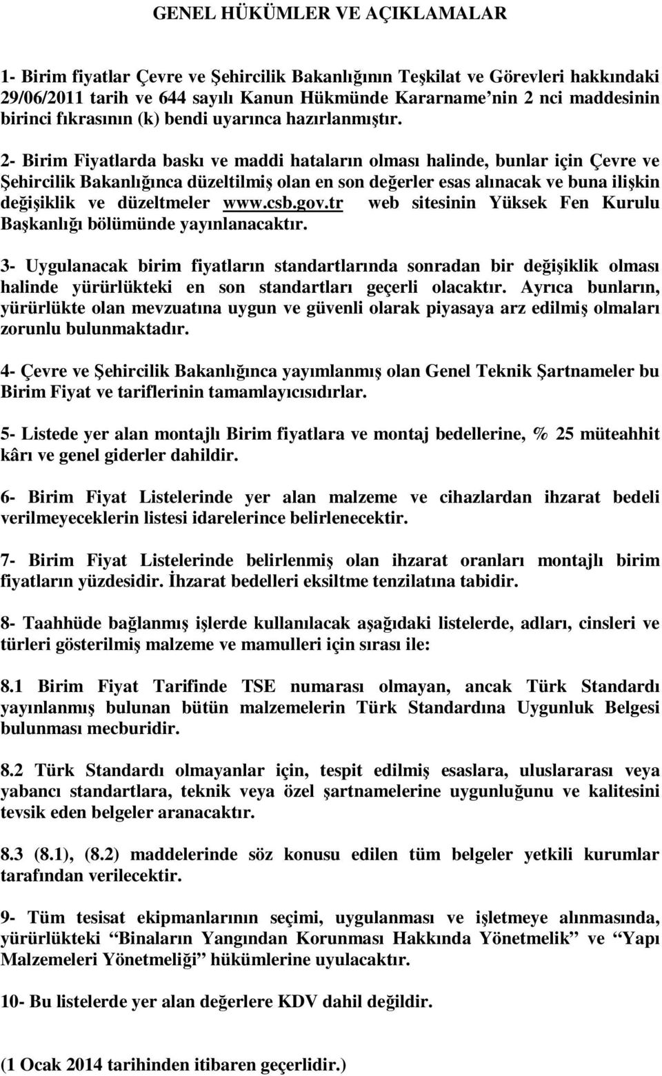 2- larda baskı ve maddi hataların olması halinde, bunlar için Çevre ve Şehircilik Bakanlığınca düzeltilmiş olan en son değerler esas alınacak ve buna ilişkin değişiklik ve düzeltmeler www.csb.gov.