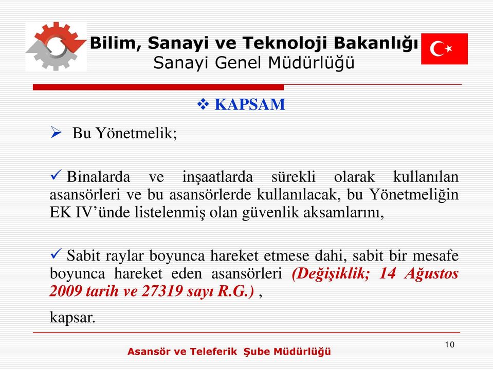 aksamlarını, Sabit raylar boyunca hareket etmese dahi, sabit bir mesafe boyunca