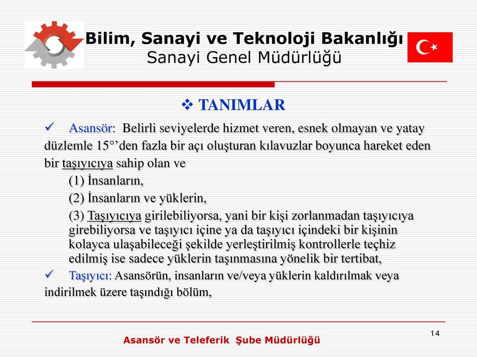 girebiliyorsa ve taşıyıcı içine ya da taşıyıcı içindeki bir kişinin kolayca ulaşabileceği şekilde yerleştirilmiş kontrollerle teçhiz edilmiş ise