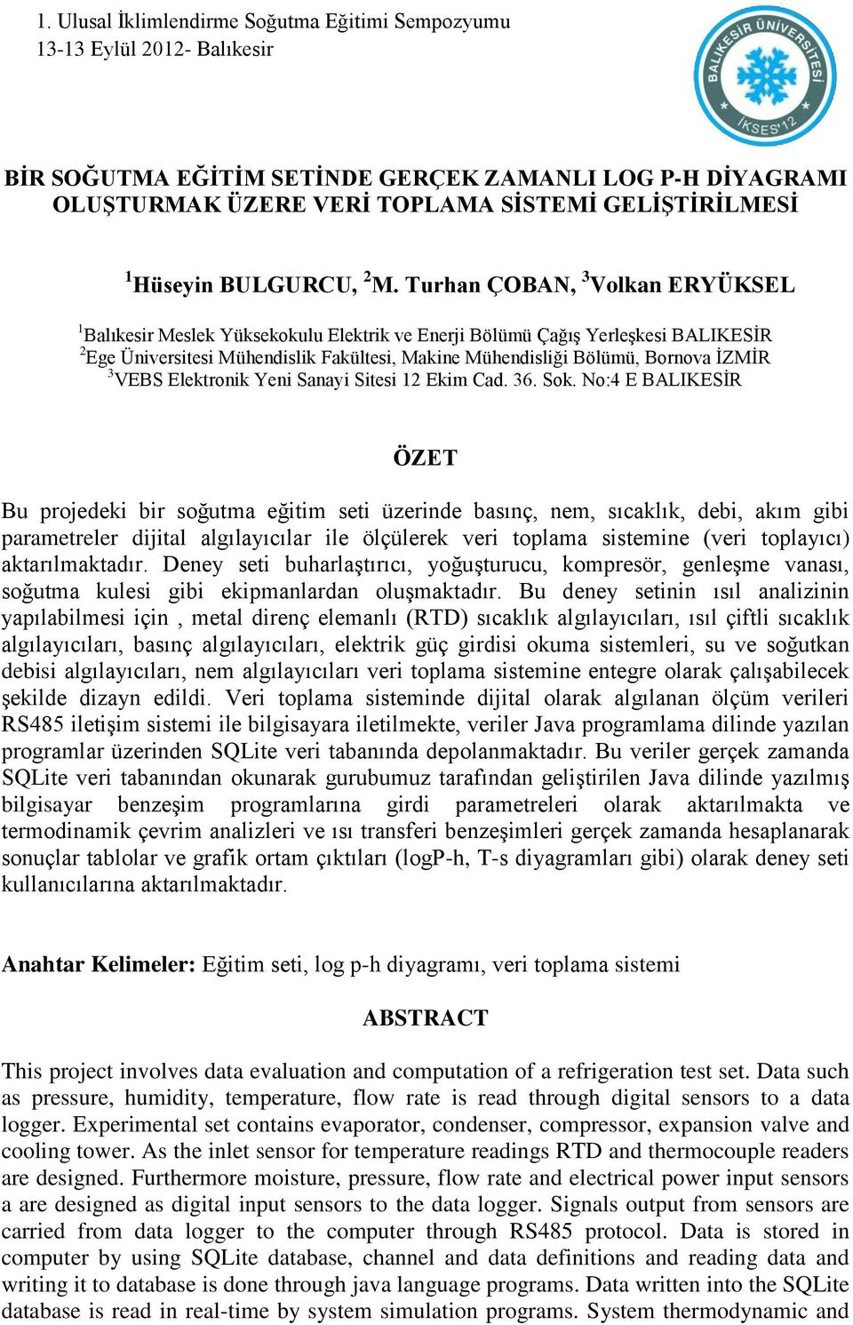 Turhan ÇOBAN, 3 Volkan ERYÜKSEL 1 Balıkesir Meslek Yüksekokulu Elektrik ve Enerji Bölümü Çağış Yerleşkesi BALIKESİR 2 Ege Üniversitesi Mühendislik Fakültesi, Makine Mühendisliği Bölümü, Bornova İZMİR