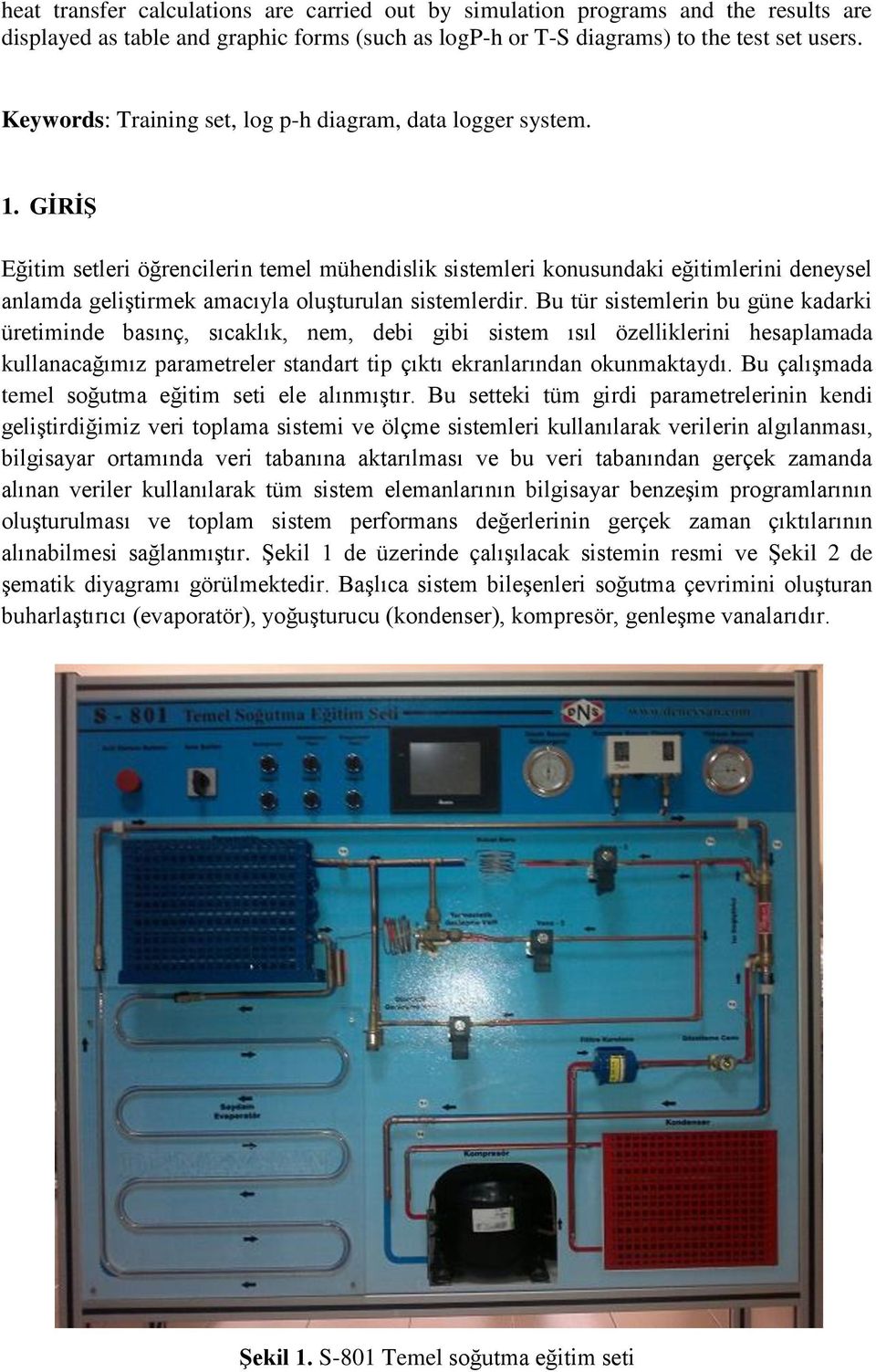 GİRİŞ Eğitim setleri öğrencilerin temel mühendislik sistemleri konusundaki eğitimlerini deneysel anlamda geliştirmek amacıyla oluşturulan sistemlerdir.