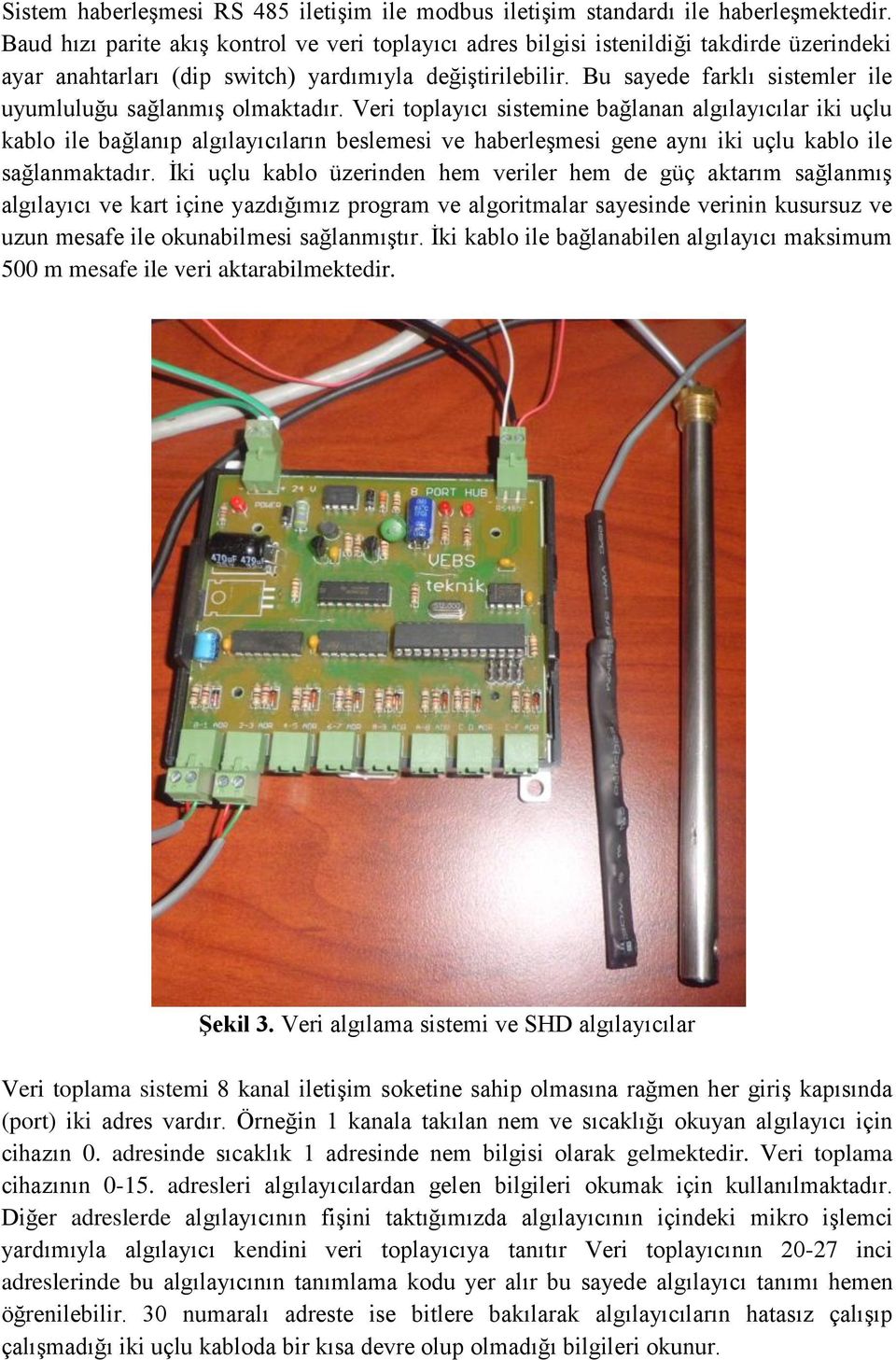 Bu sayede farklı sistemler ile uyumluluğu sağlanmış olmaktadır.