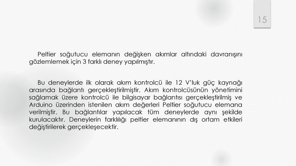 Akım kontrolcüsünün yönetimini sağlamak üzere kontrolcü ile bilgisayar bağlantısı gerçekleştirilmiş ve Arduino üzerinden istenilen akım