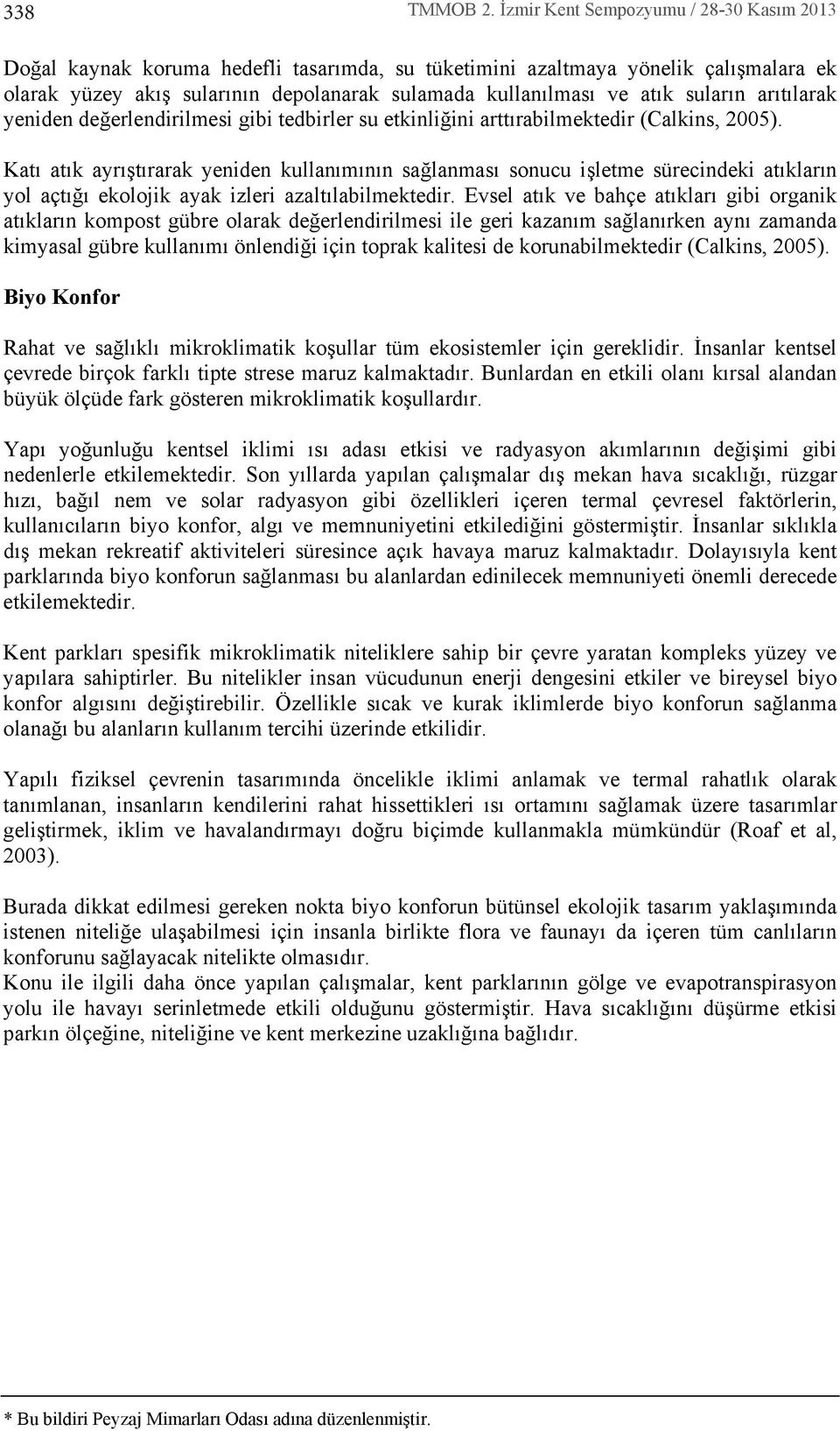 artlarak yeniden değerlendirilmesi gibi tedbirler su etkinliğini arttrabilmektedir (Calkins, 2005).