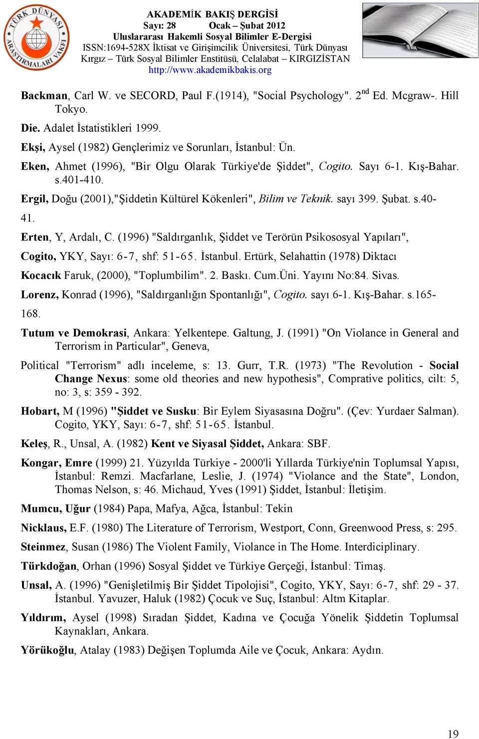 Erten, Y, Ardalı, C. (1996) "Saldırganlık, Şiddet ve Terörün Psikososyal Yapıları", Cogito, YKY, Sayı: 6-7, shf: 51-65. İstanbul.