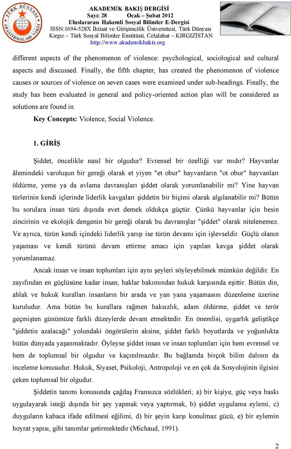 Finally, the study has been evaluated in general and policy-oriented action plan will be considered as solutions are found in. Key Concepts: Violence, Social Violence. 1.