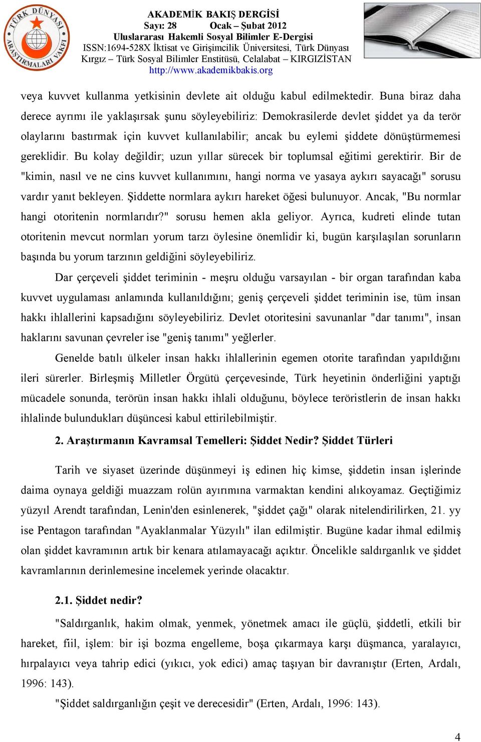 gereklidir. Bu kolay değildir; uzun yıllar sürecek bir toplumsal eğitimi gerektirir.