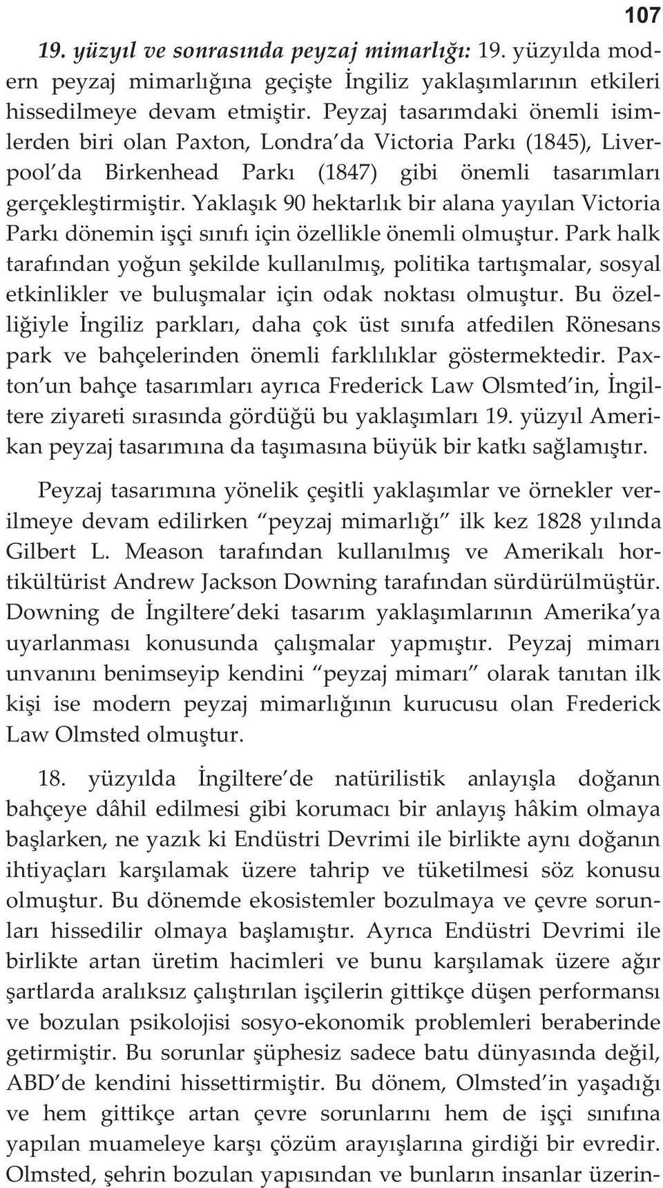 Yaklaşık 90 hektarlık bir alana yayılan Victoria Parkı dönemin işçi sınıfı için özellikle önemli olmuştur.