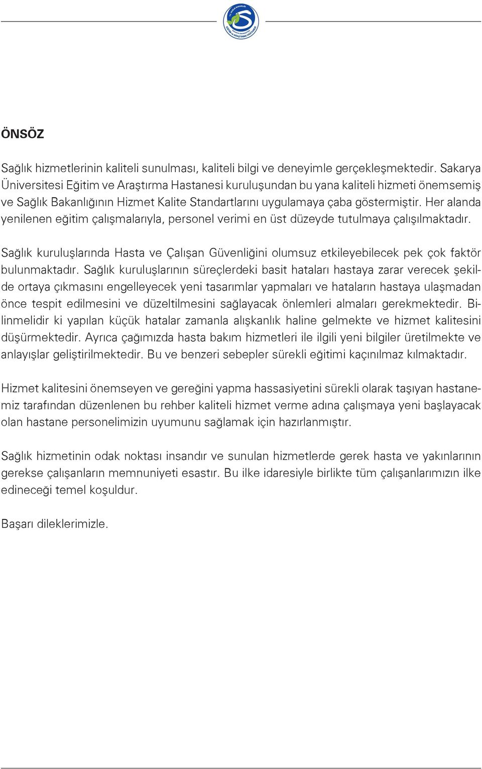 Her alanda yenilenen eğitim çalışmalarıyla, personel verimi en üst düzeyde tutulmaya çalışılmaktadır.