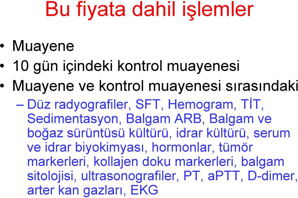 sürüntüsü kültürü, idrar kültürü, serum ve idrar biyokimyası, hormonlar, tümör markerleri,