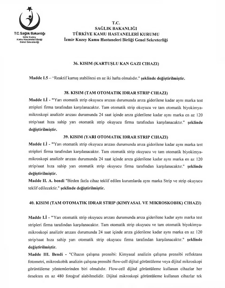 Tam otomatik strip okuyucu ve tam otomatik biyokimyamikroskopi analizör arızası durumunda 24 saat içinde arıza giderilene kadar aynı marka en az 120 strip/saat hıza sahip yarı otomatik strip okuyucu