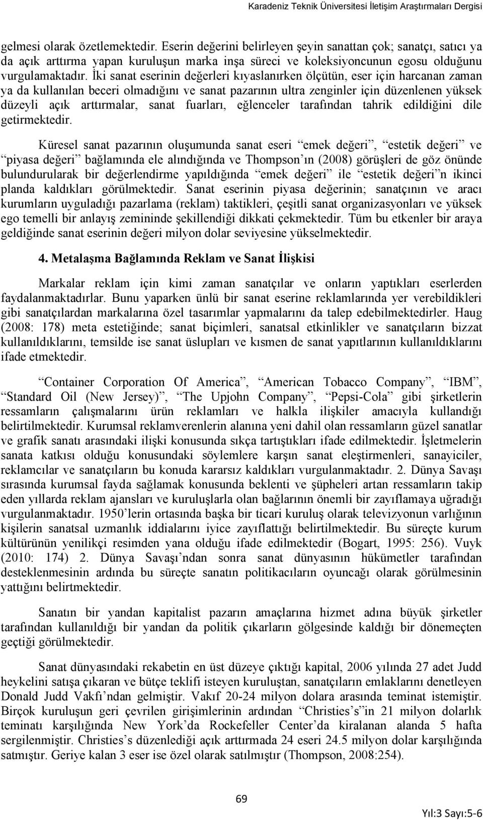 sanat fuarları, eğlenceler tarafından tahrik edildiğini dile getirmektedir.