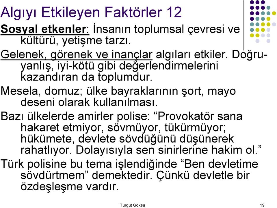 Bazı ülkelerde amirler polise: Provokatör sana hakaret etmiyor, sövmüyor, tükürmüyor; hükümete, devlete sövdüğünü düşünerek rahatlıyor.