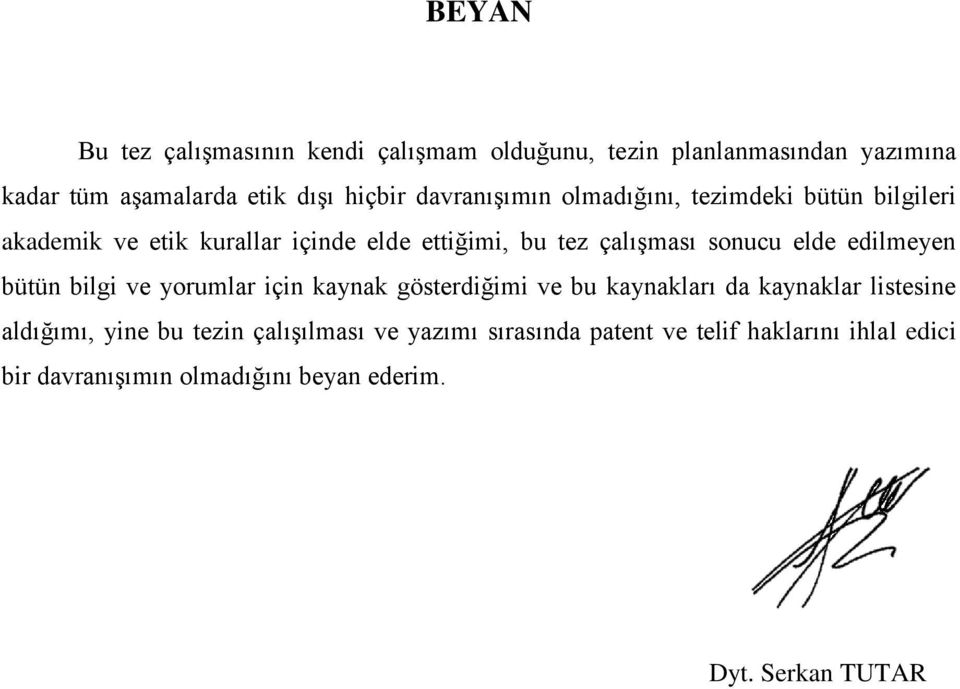 elde edilmeyen bütün bilgi ve yorumlar için kaynak gösterdiğimi ve bu kaynakları da kaynaklar listesine aldığımı, yine bu