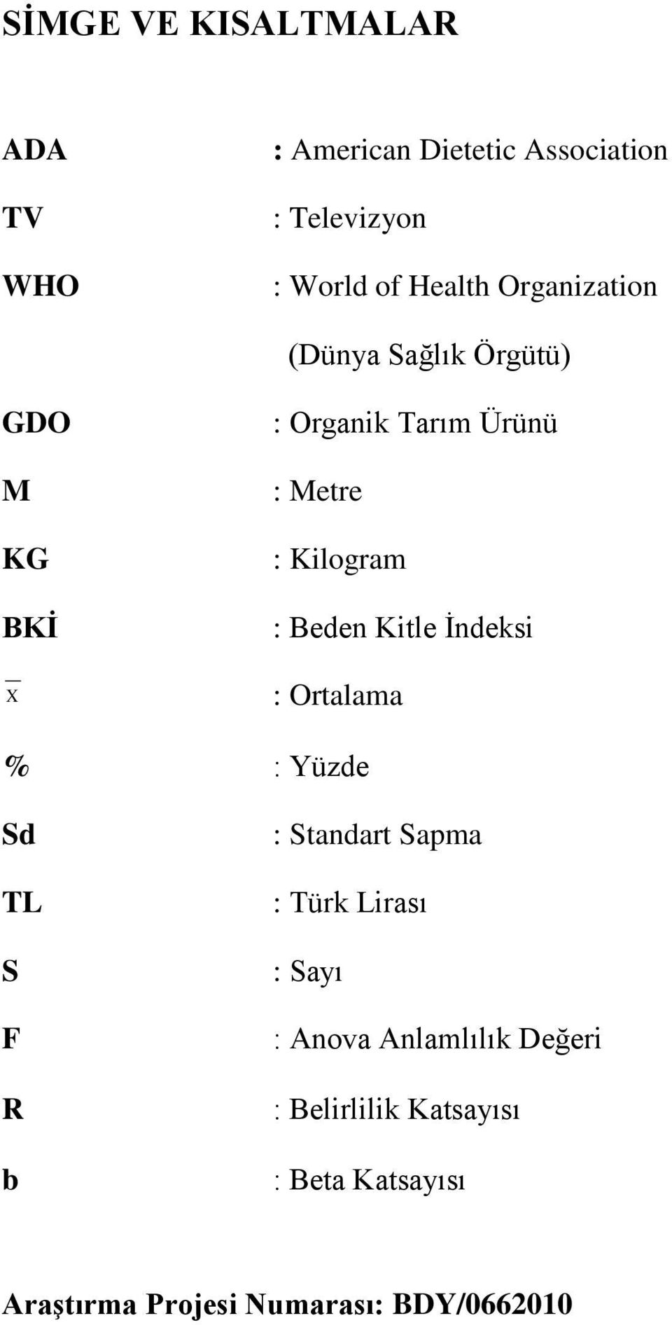 Beden Kitle İndeksi : Ortalama % : Yüzde Sd TL S F R b : Standart Sapma : Türk Lirası : Sayı :