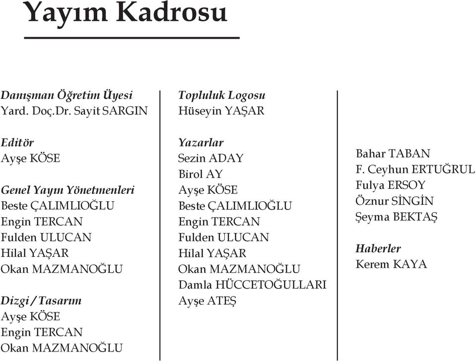 MAZMANOĞLU Dizgi / Tasarım Ayşe KÖSE Engin TERCAN Okan MAZMANOĞLU Topluluk Logosu Hüseyin YAŞAR Yazarlar Sezin ADAY Birol