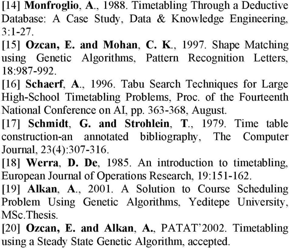 of the Fourteenth National Conference on AI, pp. 363-368, August. [17] Schmidt, G. and Strohlein, T., 1979. Time table construction-an annotated bibliography, The Computer Journal, 23(4):307-316.