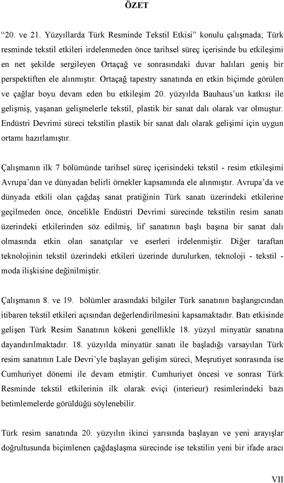 duvar halıları geniş bir perspektiften ele alınmıştır. Ortaçağ tapestry sanatında en etkin biçimde görülen ve çağlar boyu devam eden bu etkileşim 20.