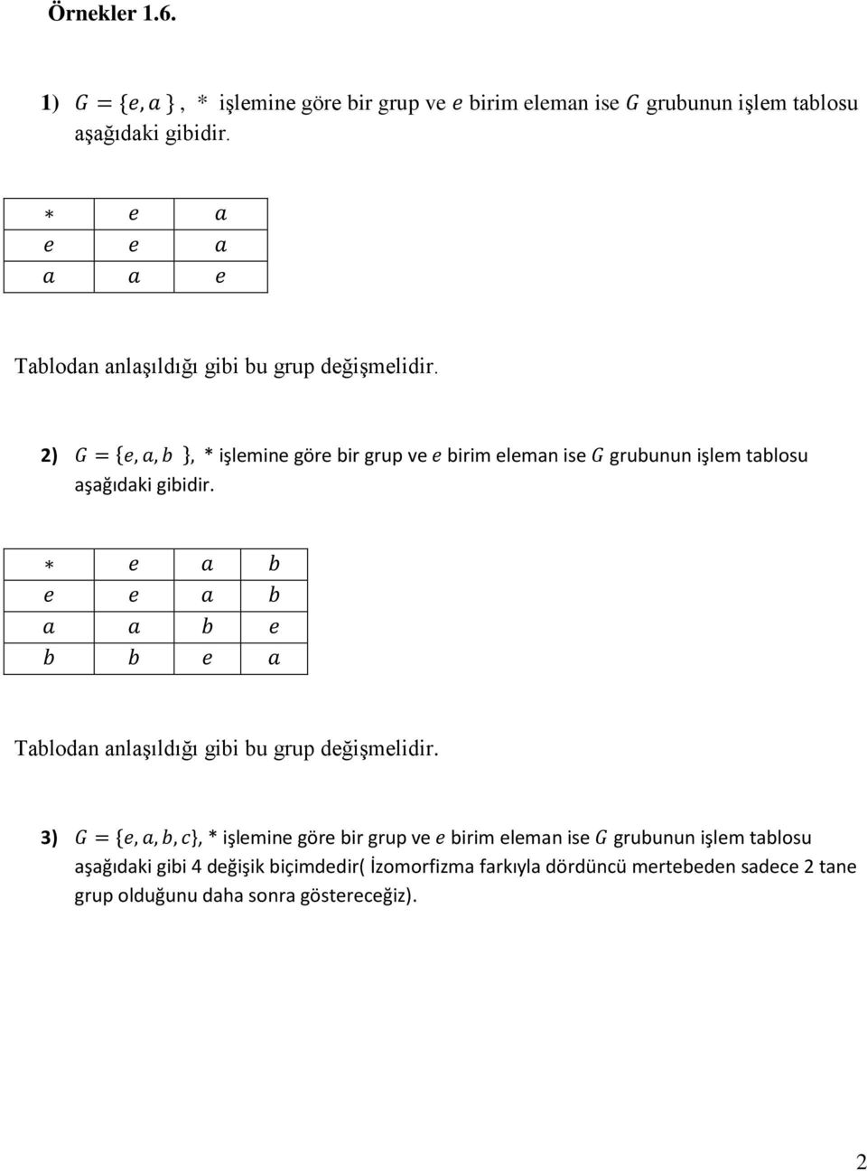 2) * işlemine göre bir grup ve birim eleman ise grubunun işlem tablosu aşağıdaki gibidir.