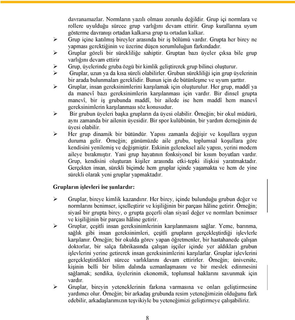 Grupta her birey ne yapması gerektiğinin ve üzerine düşen sorumluluğun farkındadır. Gruplar göreli bir sürekliliğe sahiptir.