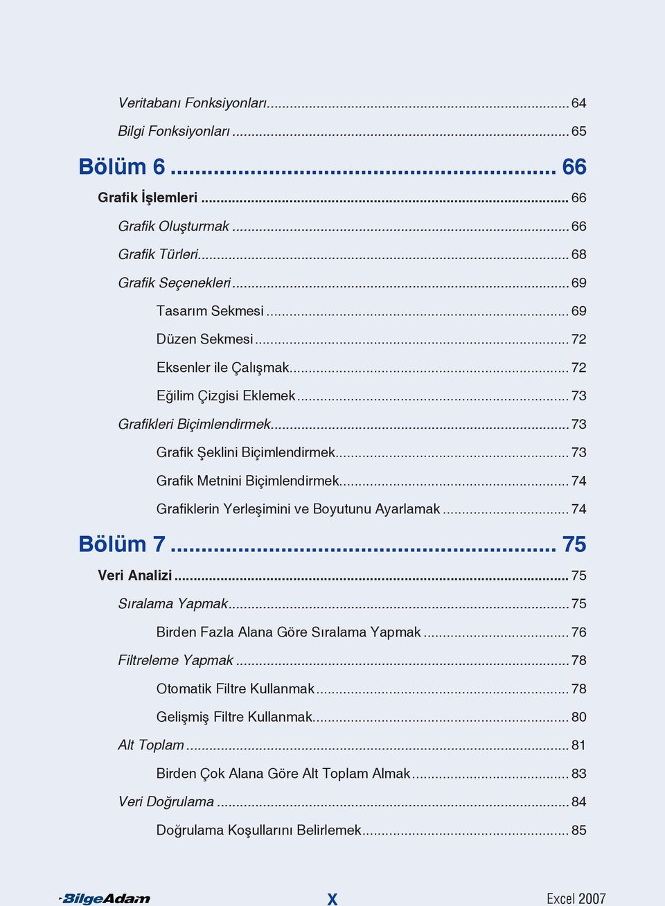 .. 73 Grafik Metnini Biçimlendirmek... 74 Grafiklerin Yerleşimini ve Boyutunu Ayarlamak.